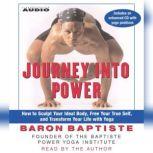 Journey Into Power How to Sculpt your Ideal Body, Free  your True Self,  and Transform your life with Baptiste Power Vinyasa Yoga, Baron Baptiste