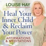 Heal Your Inner Child  Reclaim Your ..., Louise Hay