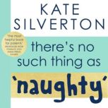 Theres No Such Thing As Naughty, Kate Silverton