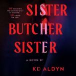 Sister, Butcher, Sister, KD Aldyn