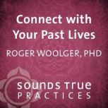 Connect with Your Past Lives, Roger Woolger, PhD