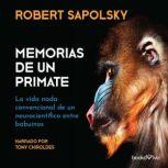 Memorias de un primate A Primates M..., Robert M. Sapolsky