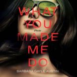 What You Made Me Do, Barbara Gayle Austin