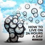 How to live on 24 Hours a Day read by..., Arnold Bennet