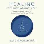 HealingIts Not About You!, Kate Macnamara