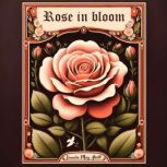 Rose in bloom, Louuisa May Alcott