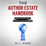 The Author Estate Handbook How to Organize Your Affairs and Leave a Legacy, M.L. Ronn
