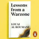 Lessons from a Warzone, Louai Al Roumani