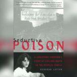 Seductive Poison A Jonestown Survivor's Story of Life and Death in the People's Temple, Deborah Layton
