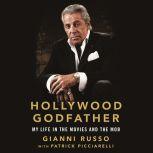 Hollywood Godfather My Life in the Movies and the Mob, Gianni Russo