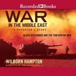 War in the Middle East A Reporter's Story: Black September and the Yom Kippur War, Wilborn Hampton