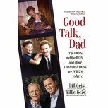 Good Talk, Dad The Birds and the Bees...and Other Conversations We Forgot to Have, Bill Geist