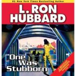 One was Stubborn, L. Ron Hubbard