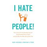 I Hate People! Kick Loose from the Overbearing and Underhanded Jerks at Work and Get What You Want Out of Your Job, Jonathan Littman