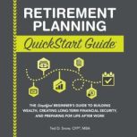 Retirement Planning QuickStart Guide, Ted D. Snow, CFP, MBA