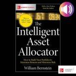 The Intelligent Asset Allocator How ..., William J. Bernstein