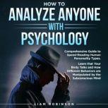 HOW TO ANALYZE ANYONE WITH PSYCHOLOGY..., LIAM ROBINSON