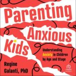 Parenting Anxious Kids, PhD Galanti