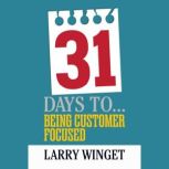 31 Days to Being Customer Focused, Larry Winget