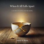 When It All Falls Apart, Robert B. Haase