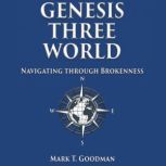 Genesis Three World, Mark T. Goodman