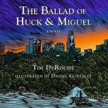 The Ballad of Huck  Miguel, Tim DeRoche