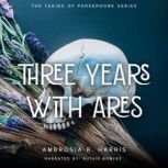 Three Years with Ares, Ambrosia R. Harris