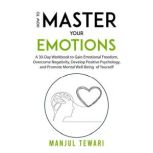 How to Master Your Emotions, Manjul Tewari