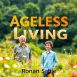 Ageless Living Secrets to Reverse Ag..., Ronan Sable