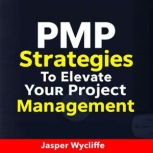 PMP Strategies to Elevate Your Projec..., Jasper Wycliffe