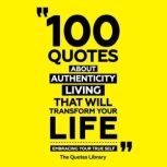 100 Quotes About Authentic Living Tha..., The Quotes Library