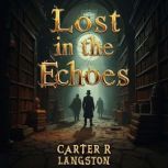 Lost in the Echoes A Vibrant Journey..., Carter R. Langston