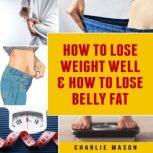 How To Lose Weight Well  How To Lose..., Charlie Mason