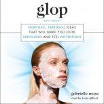 Glop Nontoxic, Expensive Ideas that Will Make You Look Ridiculous and Feel Pretentious, Gabrielle Moss