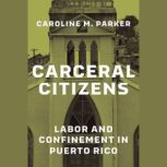 Carceral Citizens, Caroline M. Parker
