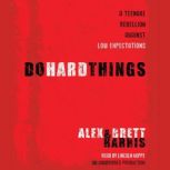 Do Hard Things A Teenage Rebellion Against Low Expectations, Alex Harris