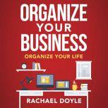Organize Your Business Organize Your Life, Rachel Doyle