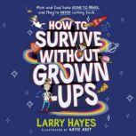 How to Survive Without GrownUps, Larry Hayes