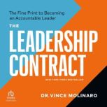 The Leadership Contract The Fine Print to Becoming an Accountable Leader, Third Edition, Vince Molinaro