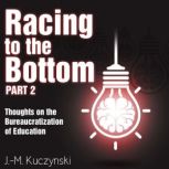Racing to the Bottom: Part 2 Thoughts on the Bureaucratization of Education, J.-M. Kuczynski