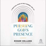Pursuing Gods Presence, Roger Helland