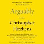 Arguably Essays by Christopher Hitchens, Christopher Hitchens