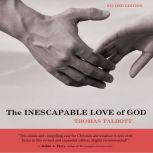 The Inescapable Love of God Second Edition, Thomas Talbott