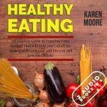 Healthy Eating: A Complete Guide to Enjoying Tasty Recipes That Will Help You Unlock the Secrets of Weight Loss and Prevent and Reverse Disease - 2 Audiobooks in 1, Karen Moore