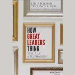 How Great Leaders Think, Lee G. Bolman