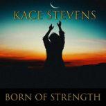 Born of Strength, Kace Stevens