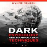 Dark Psychology and Manipulation Tech..., Wynne Nelson