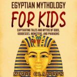 Egyptian Mythology for Kids Captivat..., Matt Clayton