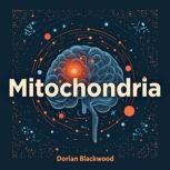 Mitochondria Secrets to Health, Long..., Dorian Blackwood