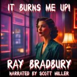 It Burns Me Up!, Ray Bradbury